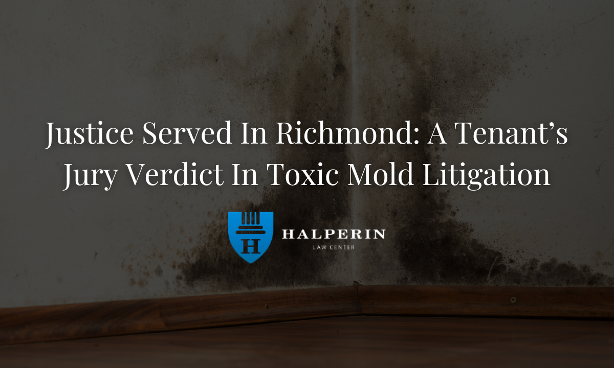 Justice Served in Richmond: A Tenant’s Recent  Jury Verdict in Richmond Toxic Mold Litigation